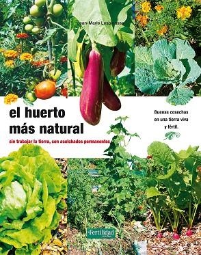 HUERTO MAS NATURAL. SIN TRABAJAR LA TIERRA, CON ACOLCHADOS PERMANENTES | 9788493828950 | LESPINASSE,JEAN-MARIE