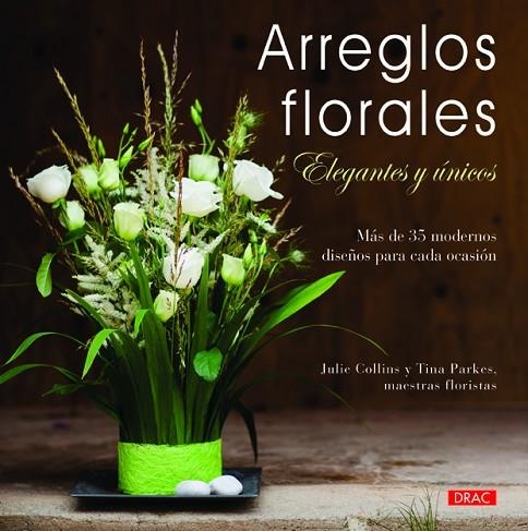 ARREGLOS FLORALES. ELEGANTES Y UNICOS | 9788498743814 | COLLINS,JULIE PARKER,TINA