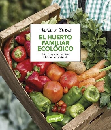 HUERTO FAMILIAR ECOLOGICO. LA GRAN GUIA PRACTICA DEL CULTIVO NATURAL | 9788491180401 | BUENO,MARIANO