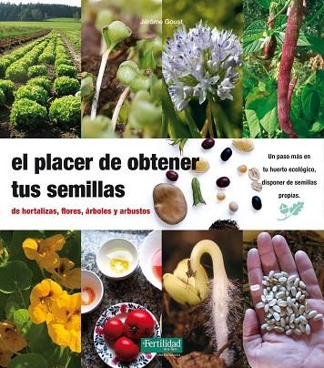 PLACER DE OBTENER TUS SEMILLAS. HORTALIZAS,FLORES,ARBOLES Y ARBUSTOS | 9788493630874 | GOUST,JEROME