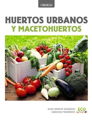 HUERTOS URBANOS Y MACETOHUERTOS | 9788441537637 | INFANTE GONZALEZ,JULIO FERNANDEZ,CAROLINA