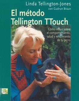 METODO TELLINGTON-TTOUCH. COMO INFLUIR SOBRE EL COMPORTAMIENTO, SALUD Y RENDIMIENTO DE TU PERRO | 9788493323226 | TELLINGTON-JONES,LINDA BRAUN,GUDRUN