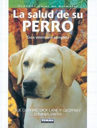 LA SALUD DE SU PERRO, GUÍA VETERINARIA COMPLETA | 9788430553471 | GUTHRIE, SUE/LANE, DICK/SUMNER-SMITH, GEOFFREY