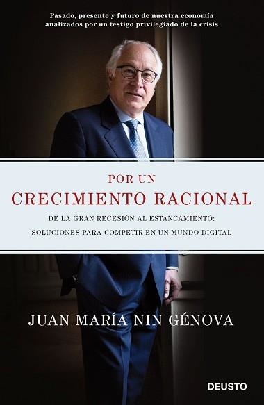 POR UN CRECIMIENTO RACIONAL. DE LA GRAN RECESIÓN AL ESTANCAMIENTO: SOLUCIONES PARA COMPETIR EN UN MUNDO DIGITAL | 9788423425709 | JUAN MARÍA NIN GÉNOVA