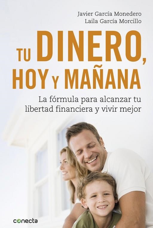 TU DINERO, HOY Y MAÑANA. LA FORMULA PARA ALCANZAR TU LIBERTAD FINANCIERA Y VIVIR MEJOR | 9788416883035 | GARCIA MONEDERO, JAVIER/GARCIA MORCILLO,