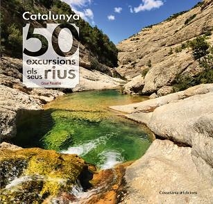 CATALUNYA: 50 EXCURSIONS ALS SEUS RIUS | 9788490345689 | PASADAS,CESAR