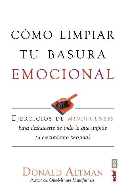 COMO LIMPIAR TU BASURA EMOCIONAL. EJERCICIOS DE MINDFULNESS PARA DESHACERTE DE TODO LO QUE IMPIDE TU CRECIMIENTO PERSONAL | 9788441437098 | ALTMAN,DONALD