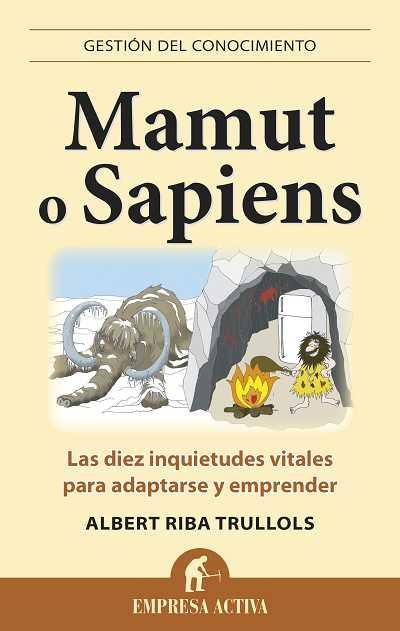 MAMUT O SAPIENS. LAS DIEZ INQUIETUDES VITALES PARA ADAPTARSE Y EMPRENDER | 9788496627574 | RIBA TRULLOLS,ALBERT