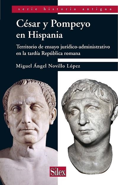 CESAR Y POMPEYO EN HISPANIA. TERRITORIO DE ENSAYO JURIDICO-ADMINISTRATIVO EN LA TARDIA REPUBLICA ROMANA | 9788477375883 | NOVILLO LOPEZ,MIGUEL A.