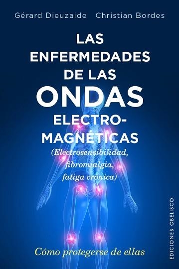 ENFERMEDADES DE LAS ONDAS ELECTROMAGNETICAS ELECTROSENSIBILIDAD FIBROMIALGIA FATIGA CRONICA COMO PROTEGERSE DE ELLAS | 9788491110620 | DIEUZAIDE,GERARD