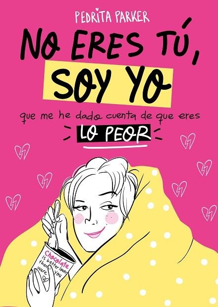 NO ERES TÚ, SOY YO. QUE ME HE DADO CUENTA DE QUE ERES LO PEOR | 9788416890262 | PEDRITA PARKER