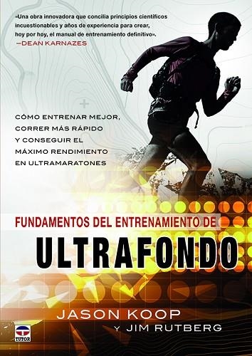 FUNDAMENTOS DEL ENTRENAMIENTO DEL ULTRAFONDO. CÓMO ENTRENAR MEJOR, CORRER MÁS RÁPIDO Y CONSEGUIR EL MÁXIMO RENDIMIENTO EN ULTRAMARATONES | 9788416676323 | KOOP, JASON/RUTBERG, JIM