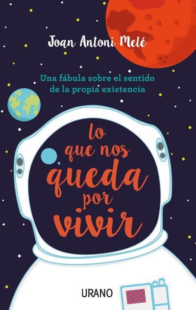 LO QUE NOS QUEDA POR VIVIR. UNA FABULA SOBRE EL SENTIDO DE LA PROPIA EXISTENCIA | 9788479539894 | MELE,JUAN ANTONIO