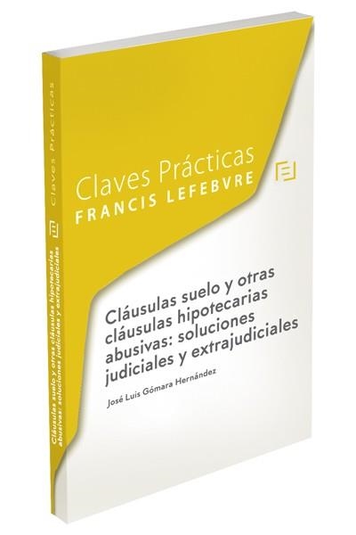 CLÁUSULAS SUELO Y OTRAS CLÁUSULAS HIPOTECARIAS ABUSIVAS: SOLUCIONES JUDICIALES Y | 9788416924349 | LEFEBVRE-EL DERECHO