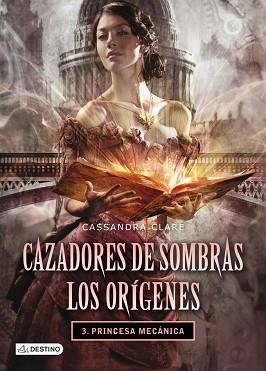 PRINCESA MECANICA. CAZADORES DE SOMBRAS LOS ORIGENES 3 | 9788408038269 | CLARE,CASSANDRA