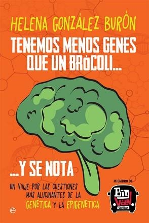 TENEMOS MENOS GENES QUE UN BRÓCOLI… Y SE NOTA. UN VIAJE POR LAS CUESTIONES MÁS ALUCINANTES DE LA GENÉTICA Y LA EPIGENÉTICA | 9788491640547 | GONZÁLEZ BURÓN, HELENA