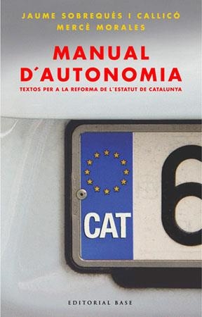 MANUAL D´AUTONOMIA. TEXTOS PER A LA REFORMA DE L´ESTATUT D´AUTONOMIA DE CATALUNYA | 9788485031221 | SOBREQUES I CALLICO,JAUME MORALES,MERCE