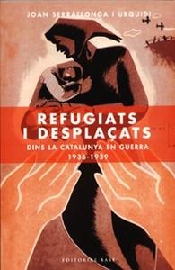 REFUGIATS I DESPLAÇATS DINS LA CATALUNYA EN GUERRA 1936-1939 | 9788485031238 | SERRALLONGA I URQUIDI,JOAN