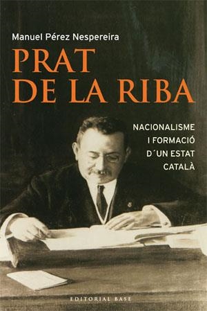 PRAT DE LA RIBA NACIONALISME I FORMACIO D,UN ESTAT CATALA | 9788485031986 | PEREZ NESPEREIRA,MANUEL