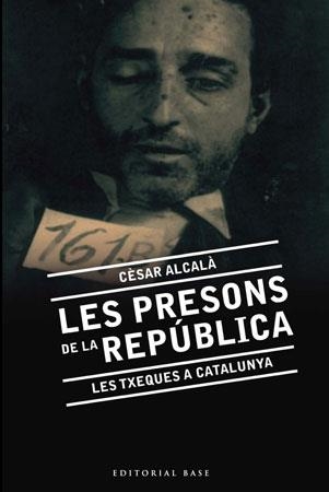 PRESONS DE LA REPUBLICA. LES TXEQUES  A CATALUNYA | 9788492437139 | ALCALA,CESAR