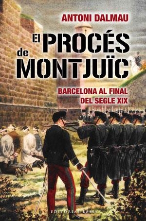 PROCES DE MONTJUIC. BARCELONA AL FINAL DEL SEGLE XIX | 9788492437467 | DALMAU,ANTONI