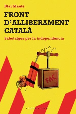 FRONT D,ALLIBERAMENT CATALA. SABOTATGES PER LA INDEPENDENCIA | 9788492437276 | MANTE,BLAI