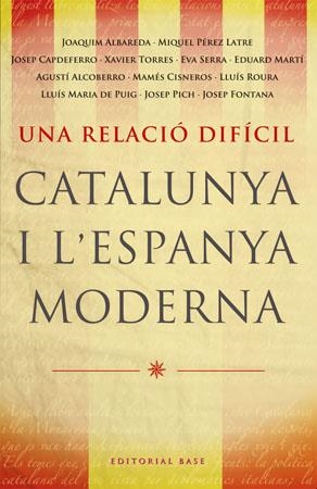 UNA RELACIO DIFICIL CATALUNYA I L,ESPANYA MODERNA SEGLES XVII-XIX | 9788485031788 | ALBAREDA,JOAQUIM PEREZ LATRE,MIQUEL CAPDEFERRO,JOSEP