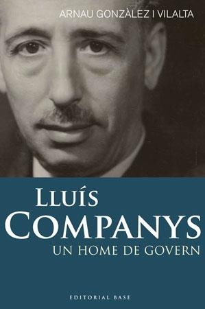 LLUIS COMPANYS. UN HOME DE GOVERN | 9788492437269 | GONZALEZ I VILALTA,ARNAU