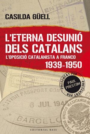 ETERNA DESUNIO DELS CATALANS. L,OPOSICIO CATALANISTA A FRANCO 1939-1950 | 9788492437023 | GUELL,CASILDA