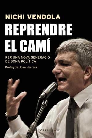 REPRENDRE EL CAMI. PER UNA NOVA GENERACIO DE BONA POLITICA | 9788415267546 | VENDOLA,NICHI