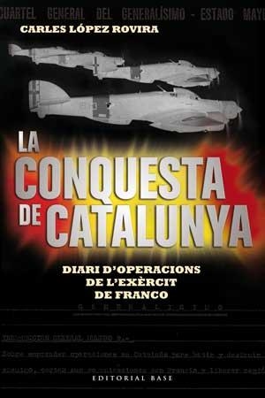 CONQUESTA DE CATALUNYA. DIARI D,OPERACIONS DE L,EXERCIT DE FRANCO | 9788415267522 | LOPEZ ROVIRA,CARLES