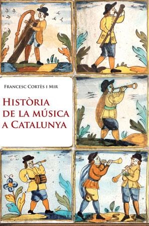 HISTORIA DE LA MUSICA A CATALUNYA | 9788415267003 | CORTES MIR,FRANCESC