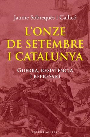 ONZE DE SETEMBRE I CATALUNYA. GUERRA, RESISTENCIA I REPRESSIO | 9788492437979 | SOBREQUES I CALLICO,JAUME