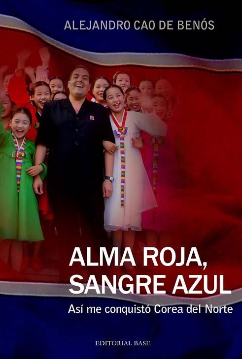 ALMA ROJA SANGRE AZUL. ASI ME CONQUISTO COREA DEL NORTE | 9788415706151 | CAO DE BENOS,ALEJANDRO