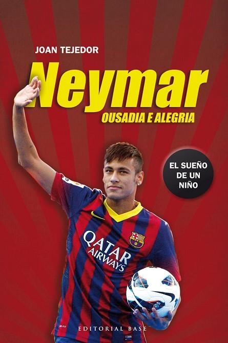 NEYMAR OUSADIA E ALEGRIA. EL SUEÑO DE UN NIÑO | 9788415706069 | TEJEDOR,JOAN