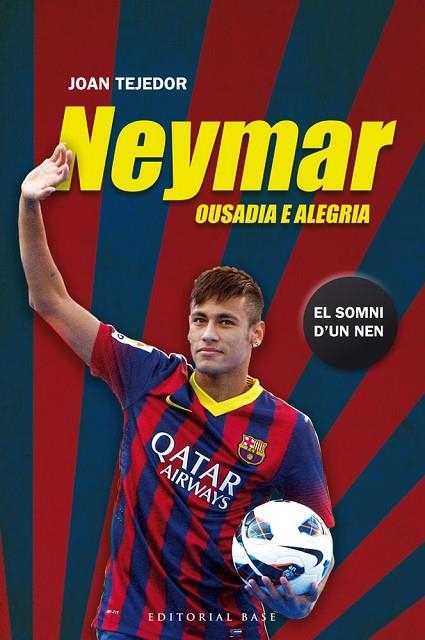 NEYMAR OUSADIA E ALEGRIA. EL SOMNI D,UN NEN | 9788415711599 | TEJEDOR,JOAN