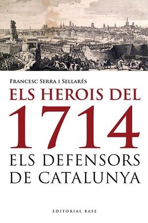 HEROIS DEL 1714. ELS DEFENSORS DE CATALUNYA | 9788415711223 | SERRA I SELLARES,FRANCESC