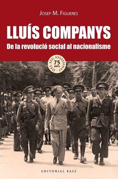 LLUIS COMPANYS. DE LA REVOLUCIO SOCIAL AL NACIONALISME | 9788416166718 | FIGUERES,JOSEP M.