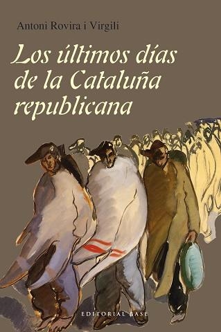 ULTIMOS DIAS DE LA CATALUÑA REPUBLICANA | 9788415706717 | ROVIRA I VIRGILI,ANTONI