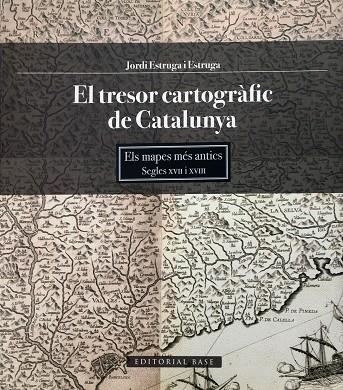 TRESOR CARTOGRAFIC DE CATALUNYA. ELS MAPES MES ANTICS SEGLES XVII I XVIII | 9788415267645 | ESTRUGA I ESTRUGA,JORDI