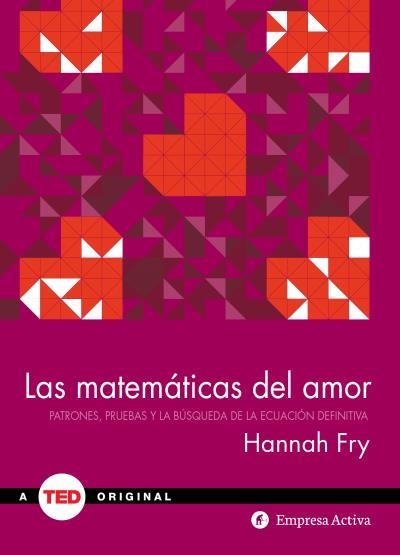 MATEMATICAS DEL AMOR. PATRONES, PRUEBAS Y LA BUSQUEDA DE LA ECUACION DEFINITIVA | 9788492921355 | FRY,HANNAH