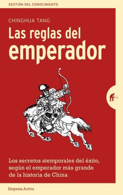 LAS REGLAS DEL EMPERADOR. LOS SECRETOS ATEMPORALES DEL ÉXITO, SEGÚN EL EMPEADOR MÁS GRANDE DE LA HISTORIA | 9788492921690 | TANG, CHINGHUA