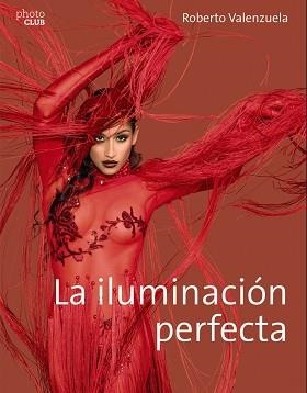 ILUMINACION PERFECTA. GUIA PRACTICA PARA FOTOGRAFOS | 9788441538771 | VALENZUELA,ROBERTO