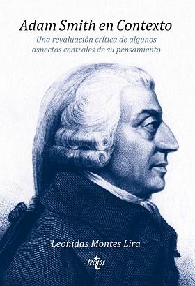 ADAM SMITH EN CONTEXTO. UNA REVALUACIÓN CRÍTICA DE ALGUNOS ASPECTOS CENTRALES DE SU PENSAMIENTO | 9788430971534 | MONTES LIRA, LEONIDAS