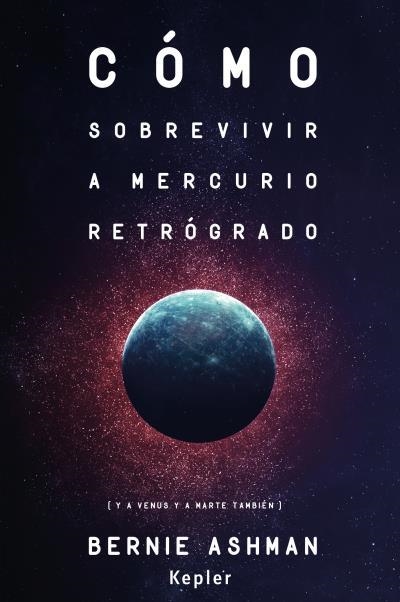 CÓMO SOBREVIVIR A MERCURIO RETRÓGRADO (Y A VENUS Y A MARTE TAMBIÉN) | 9788416344062 | ASHMAN, BERNIE