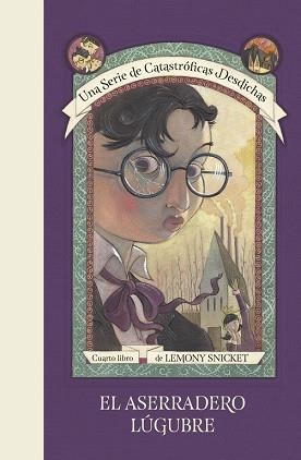 EL ASERRADERO LÚGUBRE. UNA SERIE DE CATASTRÓFICAS DESDICHAS 4 | 9788490438701 | LEMONY SNICKET