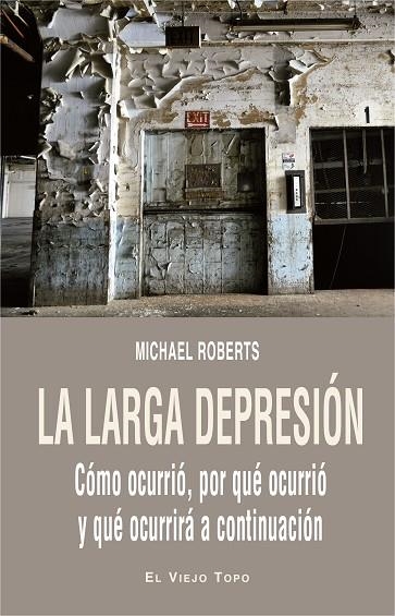 LA LARGA DEPRESION. COMO OCURRIO, POR QUE OCURRIO Y QUE OCURRIRA A CONTINUACION | 9788416995196 | ROBERTS,MICHAEL