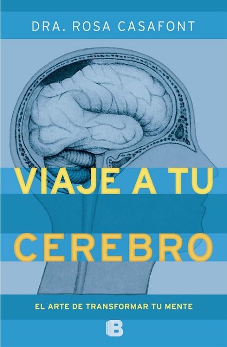 VIAJE A TU CEREBRO. EL ARTE DE TRANSFORMAR TU MENTE | 9788466651790 | CASAFONT,ROSA DRA.