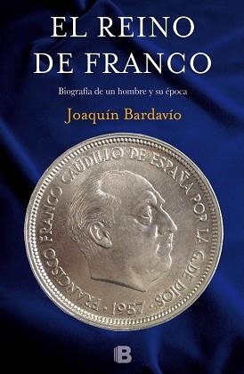 REINO DE FRANCO. BIOGRAFIA DE UN HOMBRE Y SU EPOCA | 9788466657051 | BARDAVIO,JOAQUIN