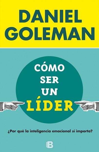 COMO SER UN LIDER. POR QUE LA INTELIGENCIA EMOCIONAL SI IMPORTA? | 9788466656924 | GOLEMAN,DANIEL